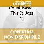 Count Basie - This Is Jazz 11 cd musicale di Count Basie