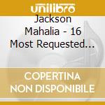 Jackson Mahalia - 16 Most Requested Songs cd musicale di Jackson Mahalia
