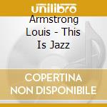 Armstrong Louis - This Is Jazz cd musicale di Armstrong Louis