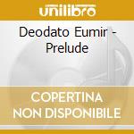Deodato Eumir - Prelude cd musicale di DEODATO