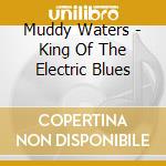 Muddy Waters - King Of The Electric Blues cd