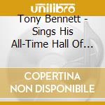 Tony Bennett - Sings His All-Time Hall Of Fame Hits cd musicale di Tony Bennett