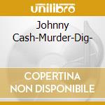Johnny Cash-Murder-Dig- cd musicale di CASH JOHNNY