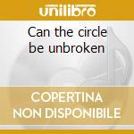 Can the circle be unbroken cd