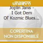 Joplin Janis - I Got Dem Ol' Kozmic Blues Again Mama! cd musicale di Janis Joplin