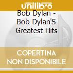 Bob Dylan - Bob Dylan'S Greatest Hits cd musicale di Dylan Bob