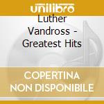 Luther Vandross - Greatest Hits cd musicale di Luther Vandross