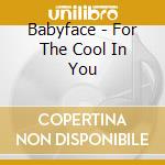 Babyface - For The Cool In You cd