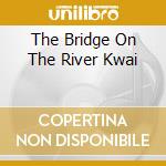 The Bridge On The River Kwai cd musicale di ARNOLDMALCOLM