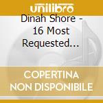 Dinah Shore - 16 Most Requested Songs cd musicale di Dinah Shore