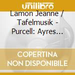 Lamon Jeanne / Tafelmusik - Purcell: Ayres For The Theatre cd