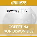 Brazen / O.S.T. cd musicale di O.S.T