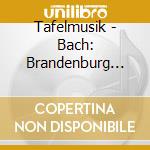 Tafelmusik - Bach: Brandenburg Concertos N. cd musicale di Tafelmusik
