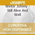 Winter Johnny - Still Alive And Well cd musicale di WINTER JOHNNY