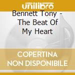 Bennett Tony - The Beat Of My Heart cd musicale di Bennett Tony