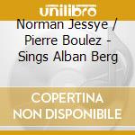 Norman Jessye / Pierre Boulez - Sings Alban Berg cd musicale di Norman Jessye / Pierre Boulez