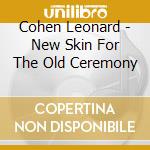 Cohen Leonard - New Skin For The Old Ceremony cd musicale di Cohen Leonard