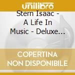 Stern Isaac - A Life In Music - Deluxe Box S cd musicale di Stern Isaac