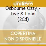 Osbourne Ozzy - Live & Loud (2Cd) cd musicale di Osbourne Ozzy