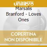 Marsalis Branford - Loves Ones cd musicale di Marsalis Branford