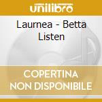 Laurnea - Betta Listen cd