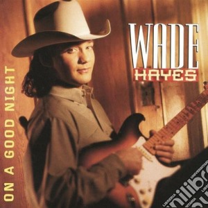 Wade Hayes - On A Good Night cd musicale di Wade Hayes