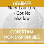 Mary Lou Lord - Got No Shadow cd musicale di Mary Lou Lord