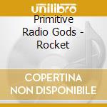 Primitive Radio Gods - Rocket cd musicale di Primitive Radio Gods