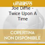 Joe Diffie - Twice Upon A Time cd musicale di Joe Diffie