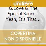 G.Love & The Special Sauce - Yeah, It's That Easy cd musicale di G. Love & The Special Sauce