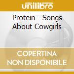 Protein - Songs About Cowgirls cd