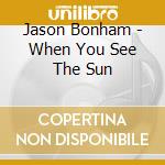 Jason Bonham - When You See The Sun cd musicale di Jason Bonham