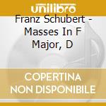 Franz Schubert - Masses In F Major, D