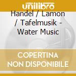 Handel / Lamon / Tafelmusik - Water Music cd