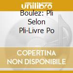 Boulez: Pli Selon Pli-Livre Po cd