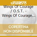 Wings Of Courage / O.S.T. - Wings Of Courage / O.S.T. cd