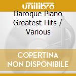 Baroque Piano Greatest Hits / Various cd musicale