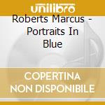 Roberts Marcus - Portraits In Blue cd