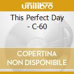 This Perfect Day - C-60 cd