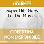 Super Hits Goes To The Movies cd
