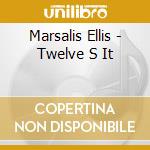Marsalis Ellis - Twelve S It cd
