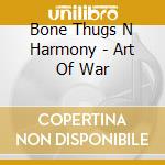 Bone Thugs N Harmony - Art Of War cd musicale di Bone Thugs N Harmony