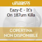 Eazy-E - It's On 187um Killa cd musicale di Eazy