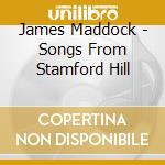 James Maddock - Songs From Stamford Hill cd musicale di James Maddock