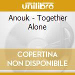 Anouk - Together Alone cd musicale di Anouk