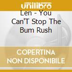 Len - You Can'T Stop The Bum Rush cd