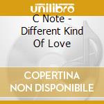 C Note - Different Kind Of Love cd