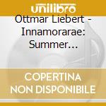 Ottmar Liebert - Innamorarae: Summer Flamenco cd