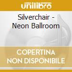 Silverchair - Neon Ballroom cd musicale di Silverchair