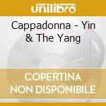 Cappadonna - Yin & The Yang cd musicale di Cappadonna